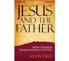 JESUS AND THE FATHER  by Kevin Giles