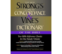 The New Strong's Concise Concordance & Vine's Concise Dictionary Of The Bible