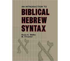 An Introduction to Biblical Hebrew Syntax by Bruce K. Waltke and M. O'Connor