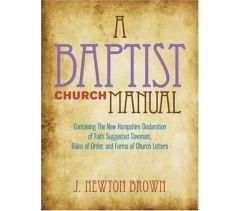 A BAPTIST CHURCH MANUAL by J. Newton Brown