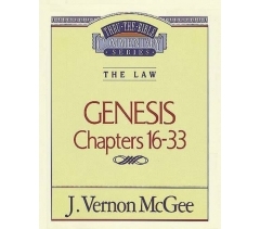 THRU THE BIBLE COMMENTARY SERIES, THE LAW: GENESIS CHAPTERS 16-33 by J. Vernon McGee