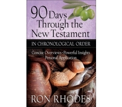 90 DAYS THROUGH THE NEW TESTAMENT IN CHRONOLOGICAL ORDER, CONCISE OVERVIEWS, POWERFUL INSIGHTS, PERSONAL APPLICATION by Ron Rhodes