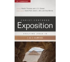 CHRIST- CENTERED EXPOSITION COMMENTARY, EXALTING JESUS IN 1 & 2 SAMUEL by Heath A. Thomas and  J. D. Greear