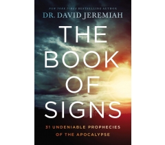 THE BOOK OF SIGNS: 31 UNDENIABLE PROPHECIES OF THE APOCALYPSE by Dr. David Jeremiah