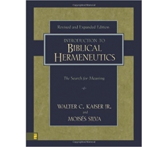 INTRODUCTION TO BIBLICAL HERMENEUTICS: THE SEARCH FOR MEANING by Walter C. Kaiser, Jr., Moises Silva