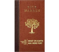 THE PURPOSE DRIVEN LIFE: WHAT ON EARTH AM I HERE FOR? by Rick Warren