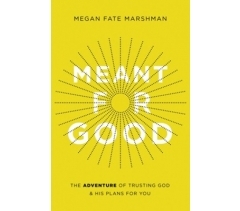 MEANT FOR GOOD by Megan Fate Marshman