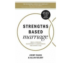 STRENGTHS BASED MARRIAGE by Jimmy Evans & Allan Kelsey