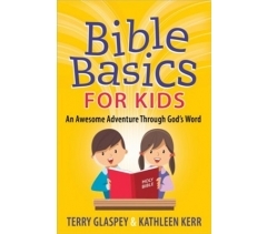BIBLE BASICS FOR KIDS by Terry Glaspey & Kathleen Kerr