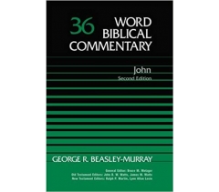 WORD BIBLICAL COMMENTARY VOL.36, JOHN SECOND EDITION by George R. Beasley-Murry