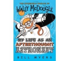 MY LIFE AS AN AFTERTHHOUGHT ASTRONAUT by Bill Myers