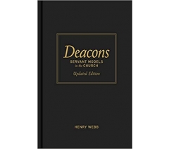 DEACONS SERVANT MODELS IN THE CHURCH by Henry Webb