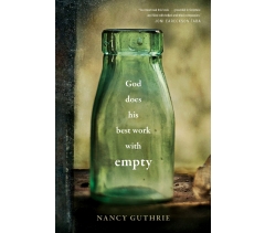 GOD DOES HIS BEST WORK WITH EMPTY by Nancy Guthrie