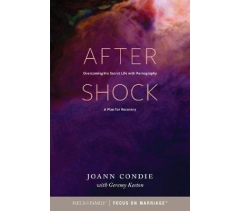 AFTER SHOCK Overcoming His Secret Life with Pornography: A Plan for Recovery  by  Joann Condie, Geremy Keeton