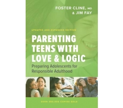 PARENTING TEENS WITH LOVE & LOGIC, Preparing Adolescents for Responsible Adulthood  by Foster Cline, MD & Jim Fay
