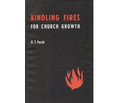 KINDLING FIRES FOR CHURCH GROWTH by R T Perritt