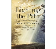 LIGHTING THE PATH: NEW TESTAMENT by James Jones