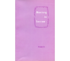 MASTERY IN SORROW by R T Perritt