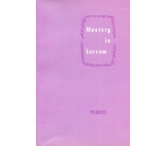 MASTERY IN SORROW by R T Perritt