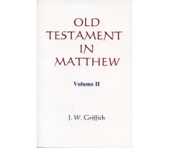 OLD TESTAMENT IN MATTHEW Volume 2 by J W Griffith