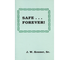 SAFE FOREVER by J W Kesner Sr
