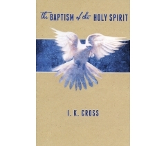 BAPTISM OF THE HOLY SPIRIT by I K Cross