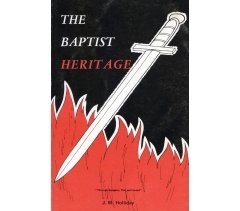 THE BAPTIST HERITAGE by J M Holliday