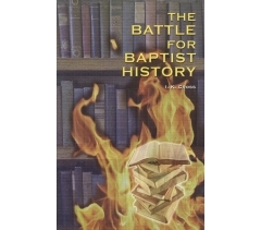 THE BATTLE FOR BAPTIST HISTORY by I K Cross