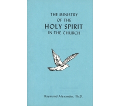 THE MINISTRY OF THE HOLY SPIRIT IN THE CHURCH by Raymond Alexander