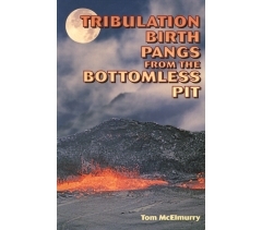 TRIBULATION BIRTH PANGS FROM THE BOTTOMLESS PIT by Tom McElmurry