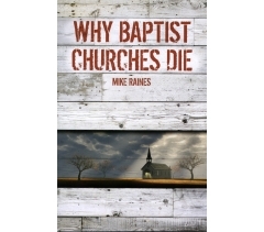 WHY BAPTIST CHURCHES DIE by Mike Raines