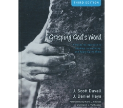 GRASPING GOD'S WORD (3rd Edition) by Duvall and Hays