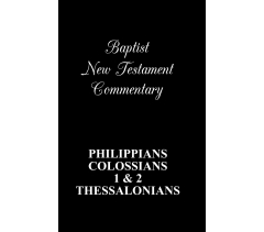 NEW TESTAMENT COMMENTARY, PHILIPPIANS, COLOSSIANS, 1 & 2 THESSALONIANS