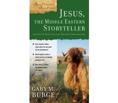 JESUS, THE MIDDLE EASTERN STORYTELLER: UNCOVER THE ANCIENT CULTURE, DISCOVER HIDDEN MEANINGS (Ancient Context, Ancient Faith series) by Gary M. Burge