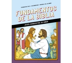 Escuela dominical FUNDAMENTOS DE LA BIBLIA INTERMEDIOS MANUAL DEL ALUMNO, primavera 2022