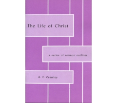 THE LIFE OF CHRIST by G F Crumley