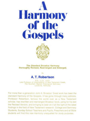 A HARMONY OF THE GOSPELS by A. T. Robertson