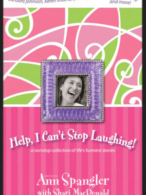 HELP, I CAN'T STOP LAUGHING by Ann Spangler with Shari MacDonald