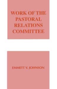 WORK OF THE PASTORAL RELATIONS COMMITTEE, WORK OF THE CHURCH by Emmett Johnson