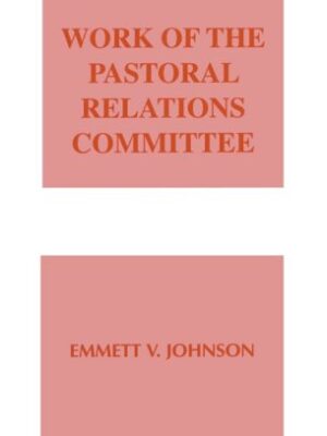 WORK OF THE PASTORAL RELATIONS COMMITTEE, WORK OF THE CHURCH by Emmett Johnson