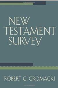 NEW TESTAMENT SURVEY by Robert G. Gromacki