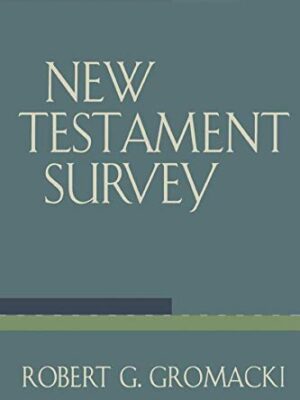 NEW TESTAMENT SURVEY by Robert G. Gromacki