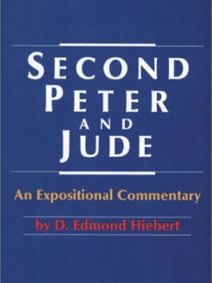 AN EXPOSITIONAL COMMENTARY, SECOND PETER AND JUDE by D. Edmond Hiebert