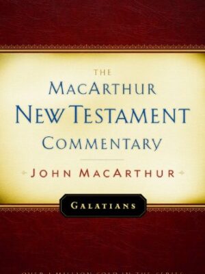 GALATIANS, THE MACARTHUR NEW TESTAMENT COMMENTARY by John MacArthur