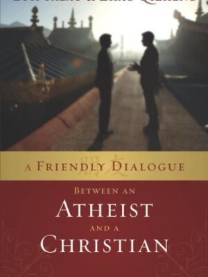 A FRIENDLY DIALOGUE BETWEEN AN ATHEIST AND A CHRISTIAN by Luis Palau & Zhao Qizheng