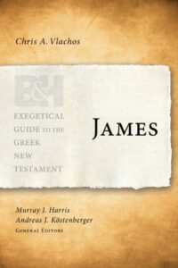 JAMES: EXEGETICAL GUIDE TO THE GREEK NEW TESTAMENT by Vlachos, Chris A.