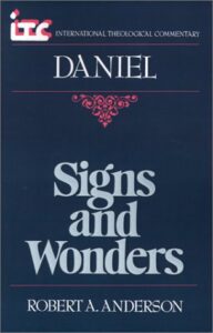SIGNS AND WONDERS, A COMMENTARY ON THE BOOK OF DANIEL by Robert A. Anderson