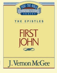 THRU THE BIBLE COMMENTARY, THE EPISTLES: FIRST JOHN by J. Vernon McGee