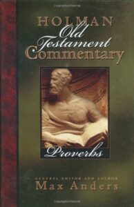 PROVERBS, HOLMAN OLD TESTAMENT COMMENTARY by Max Anders