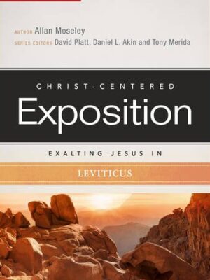 CHRIST-CENTERED EXPOSITION COMMENTARY, EXALTING JESUS IN LEVITICUS by Allan Moseley